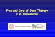 Pros and Cons of Gene Therapy in ß-Thalassemia presentation… · •Many ß-thalassemic patients are treated with blood transfusion and iron chelation. However, the ... Gene therapy