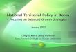 National Territorial Policy in Korea - World Banksiteresources.worldbank.org/TURKEYEXTN/Resources/361711... · National Territorial Policy in Korea ... Decentralized and balanced