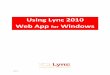 Using Lync 2010 Web App for Windows - University of · PDF file3 Using Lync 2010 Web App for Windows What Is It? Microsoft Lync Web App is a browser‐based version of Lync that allows