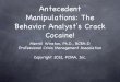 Antecedent Manipulations: The Behavior Analystʼs Crack ... · PDF fileAntecedent Manipulations: The Behavior Analystʼs Crack Cocaine! ... • How specialized does the personʼs 
