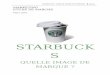 STARBUCKS : QUELLE IMAGE DE MARQUE · PDF filestarbucks : quelle image de marque ? 2010 marketing etude de marche mars 2010 starbuck s quelle image de marque ?