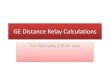 GE Distance Relay Calculations - Engineering Home 235/Notes/Distance Relay...GE Distance Relay Calculations ... protective relay sees which is Z secondary. ... Now we must calibrate