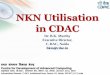 NKN Utilisation in CDACworkshop.nkn.in/2014/images/presentation/2015/NKN Utilization at... · NKN Utilisation in CDAC Dr. B.K. Murthy ... security in India ... the latest supercomputer