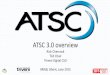 ATSC 3.0 overview · PDF file · 2015-06-23Specialist Groups and ad hoc groups have made ... mobile and handheld – Providing higher quality, audio and video • UHDTV ... • Ability