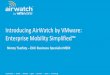 Introducing AirWatch by VMware: Enterprise Mobility ??2014-06-17Introducing AirWatch by VMware: Enterprise Mobility Simplified ... End-User Computing Vision Mission: Secure Virtual