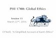 PHI 1700: Global Ethics - Lauren R. Alpert · PDF filePHI 1700: Global Ethics Session 13 March 22nd, ... each of our acts reﬂects one or more maxims. ... to which all human beings