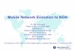 Mobile Network Evolution to NGN - ITU: Committed to ... 1 Service Architectures and Platforms Mobile Network Evolution to NGN Dr. Nat Natarajan Fellow of the Technical Staff Motorola