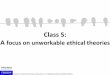 Class 5: A - Computer Science at UBCkevinlb/teaching/cs430 - 2012-… ·  · 2017-03-04Class 5: A focus on unworkable ethical theories . ... Explore their pros and cons: •Subjective