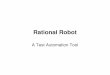 Rational Robot Presentation - University of Houston ...sce.uhcl.edu/helm/swen_5131_tools_FL06/ROBOT/robot_tutorial.pdfComponents Of Rational Robot • Rational Administrator - Create