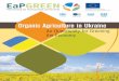 Organic Agriculture in Ukraine - EAP Green - Organisation ... · PDF fileOrganic Agriculture in Ukraine: An Opportunity for Greening the Economy Ukraine Moldova Armenia Trade with