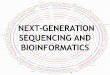NEXT-GENERATION SEQUENCING AND BIOINFORMATICSmbg.unipv.it/attach/1_next_gen_bioinformatics.pdf · NEXT-GEN SEQUENCING TECHNOLOGIES • Roche/454 FLX • Applied Biosystems SOLiD System