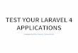 TEST YOUR LARAVEL 4 APPLICATIONS - Razvoj · PDF fileTEST YOUR LARAVEL 4 APPLICATIONS Presented by Milan Popović / @komita1981. ME PHP developer 7 years in PHP development Work for