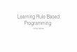 Learning Rule Based Programming -   · PDF fileLearning Rule Based Programming Using Games. ... modify ( game ) { biggest = guess.value }; ... ( characters["hero"], rooms