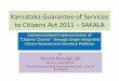 Karnataka Guarantee of Services to Citizens Act 2011 · PDF fileKarnataka Guarantee of Services to Citizens Act 2011 – SAKALA ... •Workflow was determined with each step specifications