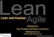 Lean and Kanban - · PDF fileMass production management techniques in systems and software development have largely failed ... Getting started with kanban . Kanban What you will see: