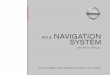 SYSTEM 2013 NAVIGATION SYSTEM - Nissan USA - · PDF file2013 NAVIGATION SYSTEM OWNER’S MANUAL. NISSAN NAVIGATION SYSTEM HELP-DESK CONTACT INFORMATION For assistance or inquiries