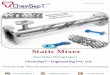 Static Mixer - ChemSepT Engineering- Punechemsept.in/wp-content/uploads/2016/01/Static-Mixers-ChemSepT.pdf · ChemSepT™ Engineering Pvt. Ltd ... Static Mixer Your Inline Mixing
