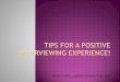 Tips for a Positive Interviewing Experience! (PowerPoint)radpacs.weber.edu/Images/D_Newham/radiography/RadT2942/Campus... · over time? How do you interact with others ... interview