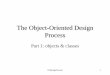 The Object-Oriented Design · PDF fileOOdesignProcess 4 Object-oriented design •Two questions, initially: –What are the players interacting in the system? –How should these players