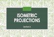 Isometric Projections - WordPress.com projection is drawn using isometric scale, which converts true lengths into isometric lengths (foreshortened). OR The Proportion by which the