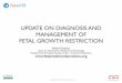 UPDATE ON DIAGNOSIS AND MANAGEMENT OF FETAL GROWTH · PDF fileupdate on diagnosis and management of fetal growth restriction ... placental disease hypoxia acidosis serious injury death