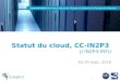 Statut du cloud, CC-IN2P3 · PDF fileJI IN2P3-IRFU 26-29 sept. 2016. 2 ... 8905GB de RAM en production ... IPs publiques routées directement par notre Cisco Nexus