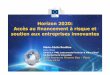 Horizon 2020: Accès au financement à risque et soutien aux ... · PDF filecycle, for all types of innovation, ... business environment and competitiveness ... Micro-finance Creative