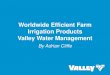 Worldwide Efficient Farm Irrigation Products Valley Water Management · PDF file · 2016-11-23Worldwide Efficient Farm Irrigation Products Valley Water Management ... Remote monitoring