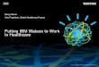 Putting IBM Watson to Work In Healthcaresauterv/DSS/Watson for Healthcare UMSL 042512.pdf · Putting IBM Watson to Work In Healthcare ... Big Data Content Analytics IBM Technology