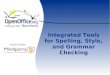 Integrated Tools for Spelling, Style, and Grammar · PDF fileIntegrated Tools for Spelling, Style, and Grammar ... "Grammer checker wanted ... We have a lot of spell checker dictionaries,