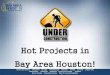 Hot Projects in Bay Area Houston! · PDF fileHot Projects in . Bay Area Houston! ... Now open – Hubcap Grill in Kemah . Clear Lake Shores Dickinson El Lago Friendswood Houston Kemah