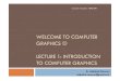 Lecture 01 - Introduction to Computer Graphics - M5zn · PDF fileIntroduction to Computer Graphics 2. ... assignment deadlines, ... if assignment is announced on week 3, solution programs