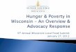 th Annual Wisconsin Local Food Summit - · PDF file1. Hunger Task Force Mission 2. Scope of Hunger & Poverty 3. Impact & Cost of Hunger 4. Food Banking 5. Public Policy Advocacy