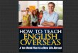 TEFL Educator TEFL Boot Campteflebooks.com/How to Teach English Overseas-Finished.pdf · TEFL Educator / TEFL Boot Camp 3 ... Manage your moods, keep yourself upbeat ... If you already