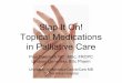 Slap It On! Topical Medications in Palliative Carepalli-science.com/sites/default/files/Daeninck_topical_0.pdf · 9/30/2008 · Slap It On! Topical Medications in Palliative Care