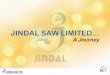 JINDAL SAW LIMITED - Steel SW Saw - Steel SW - Pipe...O.P. JINDAL GROUP - PROFILE The Jindal Group was founded in 1952 by steel visionary Late Mr. O.P Jindal, a first generation entrepreneur