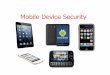 Mobile Device SecurityF2015 - Duke Universitypeople.duke.edu/~tkb13/courses/ncsu-csc405-2015fa/SLIDES/Mobile... · Mobile Device Security ... an administrator may choose the strength