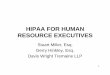 HIPAA FOR HUMAN RESOURCE EXECUTIVES HIPAA FOR HUMAN RESOURCE EXECUTIVES Stuart Miller, Esq. Gerry Hinkley, Esq. Davis Wright Tremaine LLP