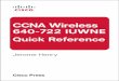 CCNA Wireless (640-722 IUWNE) Quick Reference - iCisco · PDF fileCCNA Wireless (640-722 IUWNE) Quick Reference About the Author ... (CWNE #45), CCIE Wireless (#24750), and CCNP Wireless,