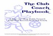 The Club Coach Playbook - Mike  · PDF fileThe Club Coach Playbook ... The Club Coach Support Program: Welcome! 3 ... implementation of a long-term growth action plan