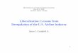 Liberalization: Lessons from Deregulation of the U.S ... Liberalization: Lessons from Deregulation of the U.S. Airline Industry James I. Campbell Jr. 16th Conference on Postal and