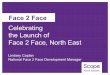 Celebrating the Launch of Face 2 Face, North East F2F NORTH EAST BC2.pdf · Celebrating the Launch of Face 2 Face, North East Lindsey Caplan National Face 2 Face Development Manager