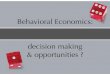 Behavioral Economics: decision making emerging ﬁeld of behavioral economics ... million of the company's money into a research project. The ... What are some market mechanisms