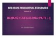DEMAND FORECASTING (PART I) - · PDF fileForecasting is an important part of managerial decision making as business decisions involve ... Micro forecast means forecasting of the demand