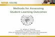 Methods for Assessing Student Learning Outcomes for Assessing Student Learning Outcomes Dr. Jennifer E. Roberts Coordinator of Academic Assessment Office of Institutional Research,