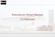 Petroleum Retail Market in Pakistan - Open Room A. Siddiqui, Byco... · Petroleum Retail Market in Pakistan Kalim A. Siddiqui President Petroleum Marketing Byco Petroleum Pakistan