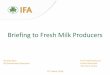 Briefing to Fresh Milk Producers - ifa.ie · PDF fileBriefing to Fresh Milk Producers Thomas Ryan Fresh Milk Producers IFA Environment Executive Central Executive Irish Farm Centre