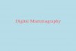 Digital Mammographyxho/Mammo/Unit 11 - Digital Mammography.pdfdarkroom processing, for quick review by the ... Image Quality In Digital Mammography and Quality Control Tests • The