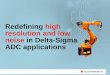 Redefining high resolution and low noise in Delta-Sigma ... - Element14... · Redefining high resolution and low ... Redefining high resolution and low noise in Delta-Sigma ADC applications