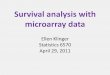 Survival analysis with microarray data - Utah State Universityjrstevens/stat5570/Klinger.pdf · Survival analysis with microarray data Ellen Klinger Statistics 6570 April 29, 2011
